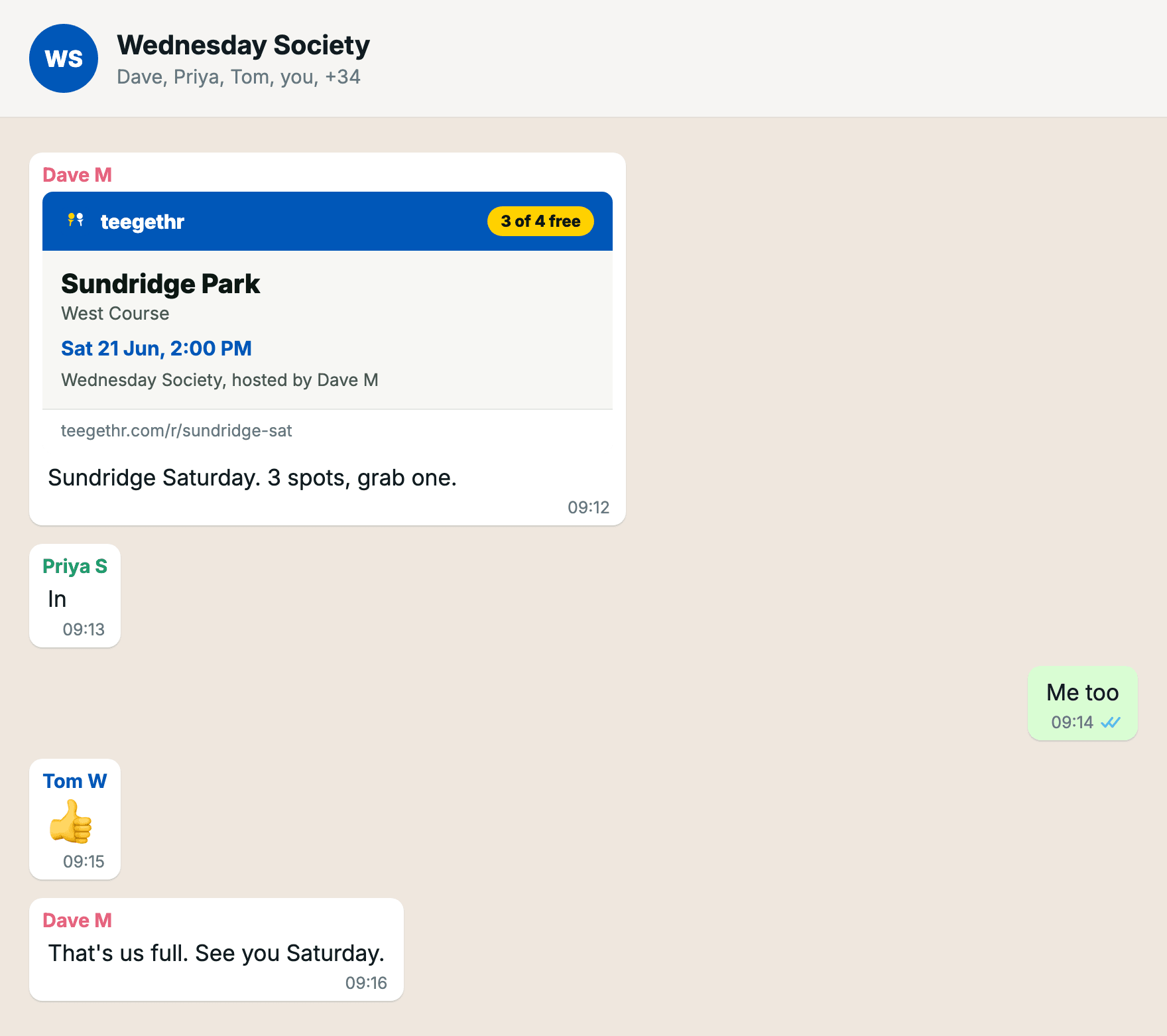 A group chat called Wednesday Society. Dave’s first message is a teegethr round card for Sundridge Park, West Course, Sat 21 Jun at 2:00 PM, showing 3 of 4 spots free, captioned: Sundridge Saturday, 3 spots, grab one. Priya replies In, you reply Me too, Tom sends a thumbs up, and Dave closes with: that’s us full, see you Saturday.